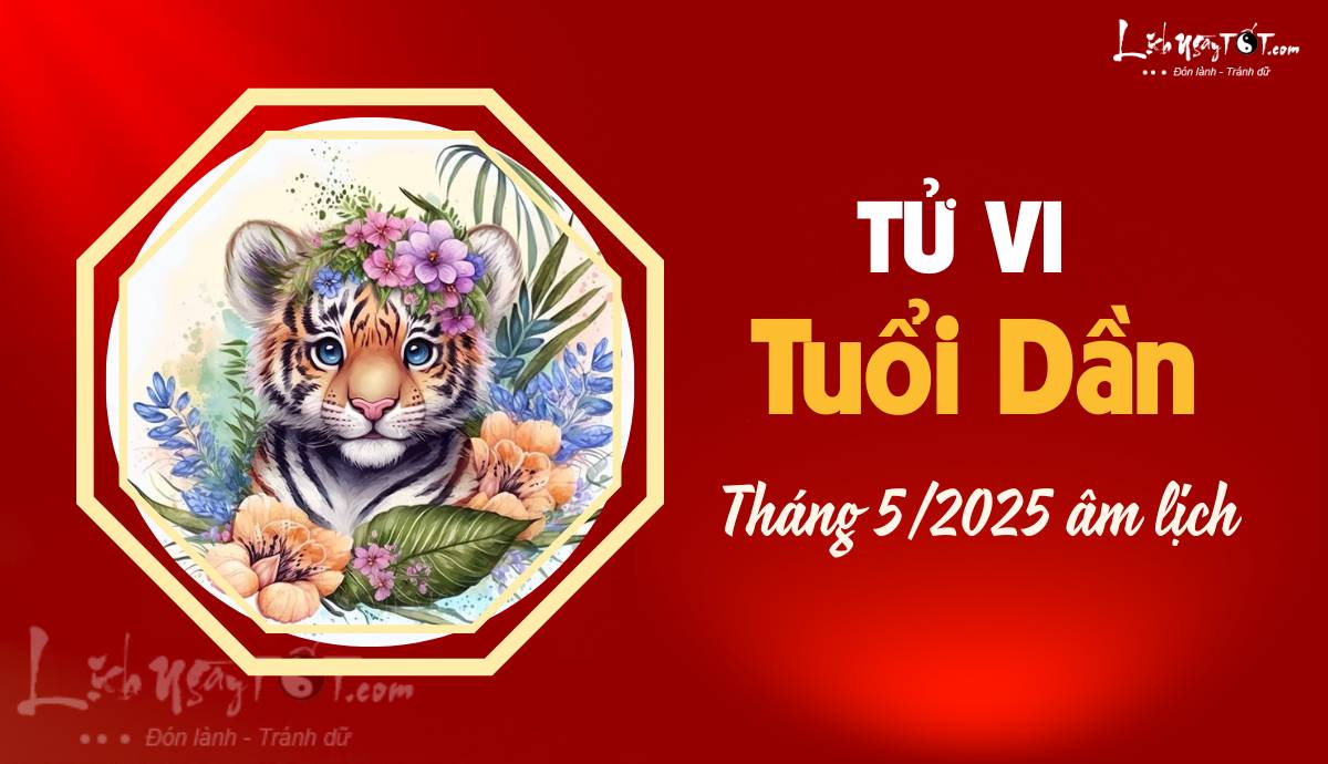 Tử vi tháng 5 tuổi Dần 2025