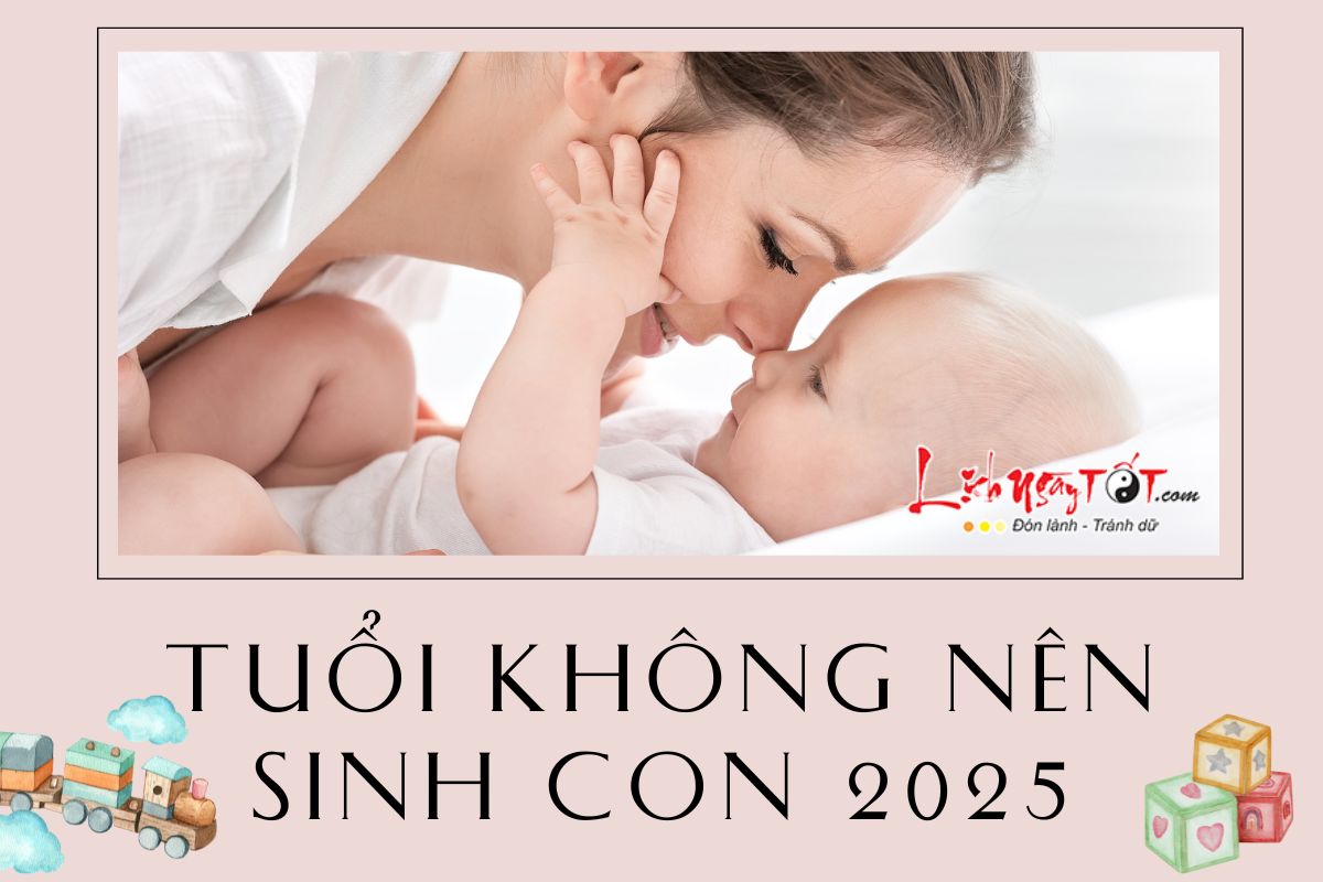 Tuổi không nên sinh con năm 2025