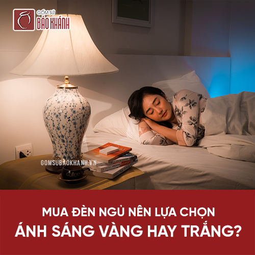 Đèn Ngủ Ánh Sáng Vàng Hay Trắng